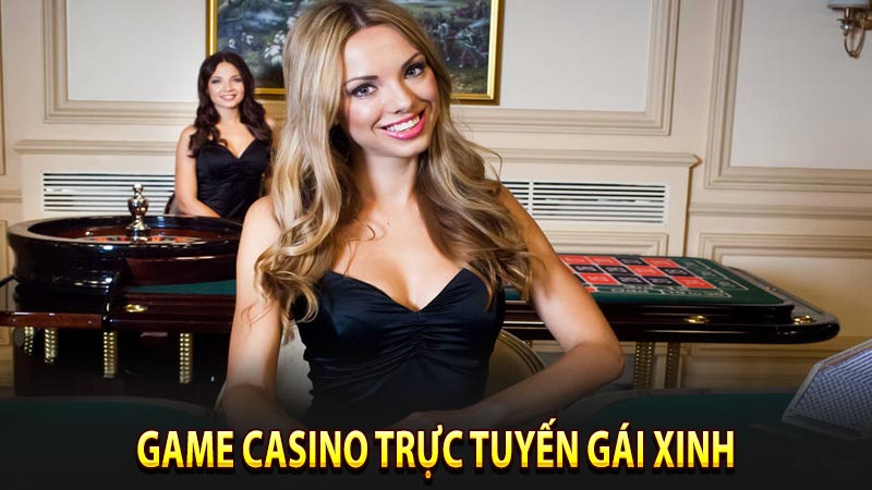 Game casino trực tuyến gái xinh